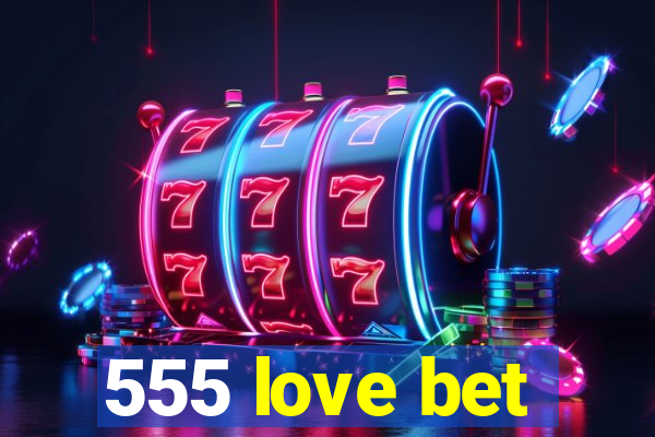 555 love bet